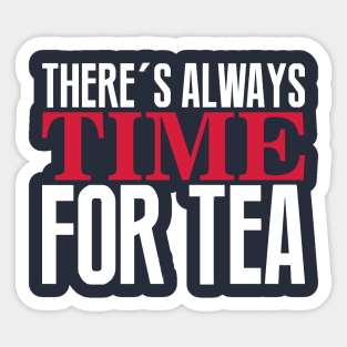 There's always time for tea Sticker